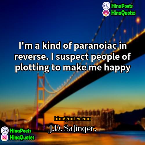 JD Salinger Quotes | I'm a kind of paranoiac in reverse.
